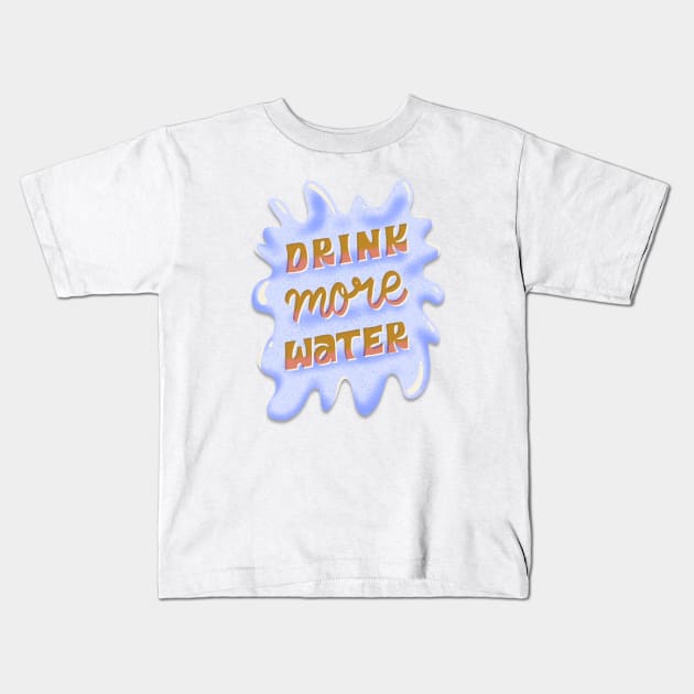 Drink More Water Kids T-Shirt by LindsayLikesLettering